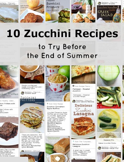 Image showing screen shot of Pinterest pins of zucchini recipes. Text overlay says: 10 Zucchini Recipes to Try Before the End of Summer.