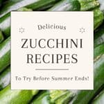 Image shows a pile of zucchinis stacked around and on top of each other. Text overlay says: Delicious zucchini recipes to try before summer ends!